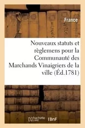 Nouveaux statuts et règlemens pour la Communauté des Marchands Vinaigriers de la ville,