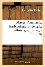 Abrégé d'anatomie. Embryologie, ostéologie, arthrologie, myologie