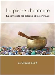 La pierre chantante - La santé par les pierres et les cristaux