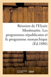 Réunion de l'Elysée Montmartre. Les programmes républicains et le programme monarchique