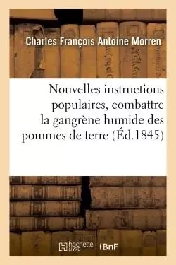 Nouvelles instructions populaires sur les moyens de combattre et de détruire la maladie actuelle - Charles François Antoine Morren - HACHETTE BNF