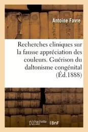 Recherches cliniques sur la fausse appréciation des couleurs. Persistance de la guérison