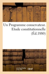 Un Programme conservateur. Etude constitutionnelle