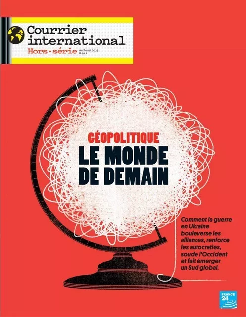 Courrier International HS n°94 : Géopolitique : le Monde de demain - Avril-Mai 2023 -  Collectif - COURRIER INTER