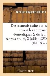 Des mauvais traitements envers les animaux domestiques et de leur répression :