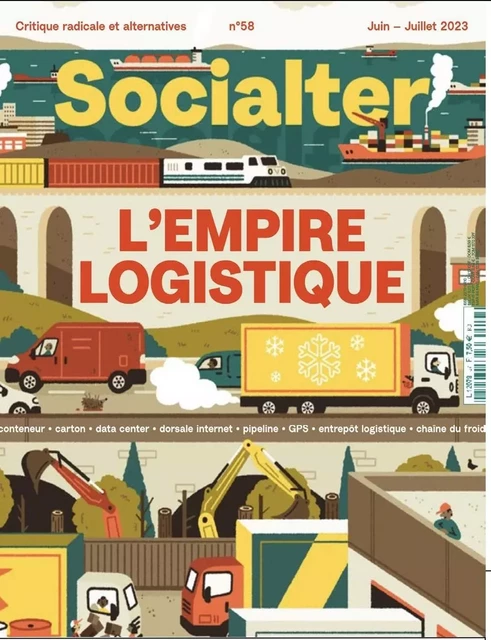 Socialter N°58 : L’empire logistique - Juin - Juillet 2023 -  Collectif - SOCIALTER