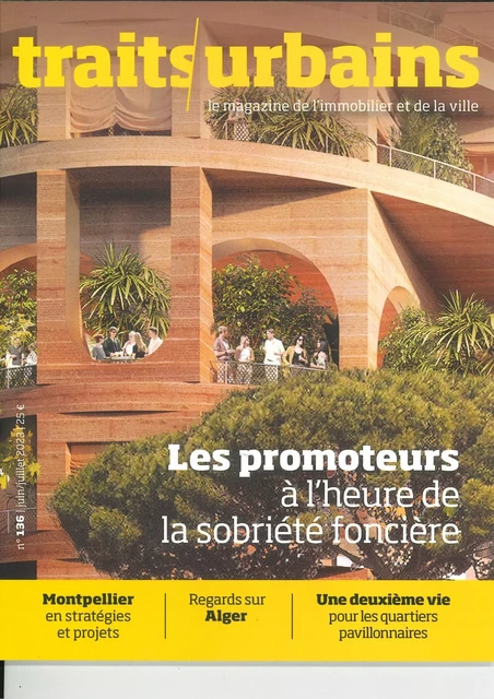 Traits Urbain N°136 : Les promoteurs à l´heure de la sobriété foncière - Juin-Juillet 2023 -  Collectif - TRAITS URBAINS