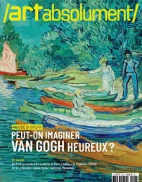 Art Absolument n°108 : Peut-on imaginer Van Gogh heureux ? octobre-novembre-décembre 2023