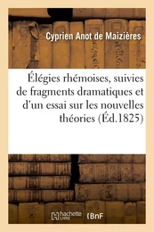 Élégies rhémoises, suivies de fragmens dramatiques et d'un essai