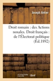 Droit romain : des Actions noxales. Droit français : de l'Électorat politique