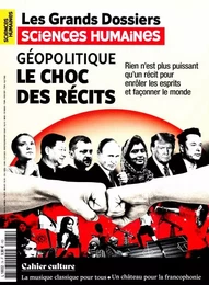 Sciences Humaines GD n°74 : Géopolitique, le choc des récits -                        Mars/Mai 2024