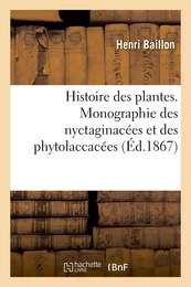 Histoire des plantes. Monographie des nyctaginacées et des phytolaccacées