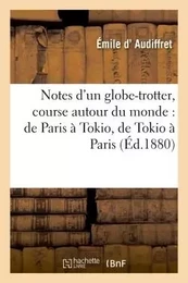 Notes d'un globe-trotter, course autour du monde : de Paris à Tokio, de Tokio à Paris