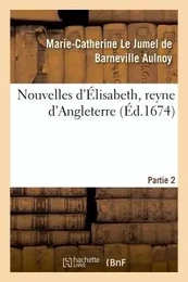 Nouvelles d'Élisabeth, reyne d'Angleterre. Partie 2