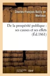 De la prospérité publique : ses causes et ses effets