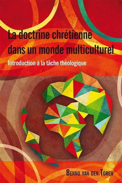 La doctrine chrétienne dans un monde multiculturel. Introduction à la tâche théologique - Benno VAN DEN TOREN - LANGHAM PARTNER