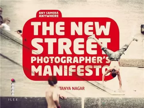 The New Street Photographer's Manifesto /anglais -  NAGAR - ILEX