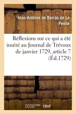 Réflexions de M. de Barras, sur ce qui a été inséré au Journal de Trévoux de janvier 1729 - Jean-Antoine deBarras de La Penne - HACHETTE BNF