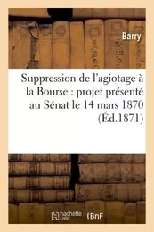 Suppression de l'agiotage à la Bourse : projet présenté au Sénat le 14 mars 1870