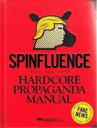 Spinfluence The Hardcore Propaganda Manual for Controlling the Masses Fake News Special Edition /ang