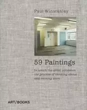 Paul Winstanley 59 Paintings: In which the artist considers the process of thinking about and making