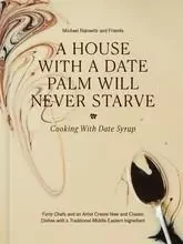 A House with a Date Palm Will Never Starve Cooking with Date Syrup /anglais -  RAKOWITZ MICHAEL - THAMES HUDSON