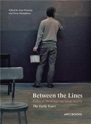 Between the Lines: Critical Writings on Sean Scully  The Early Years /anglais -  FLEMMING FAYE - THAMES HUDSON