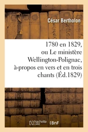 1780 en 1829, ou Le ministère Wellington-Polignac, à-propos en vers et en trois chants