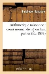 Arithmétique raisonnée : cours normal divisé en huit parties