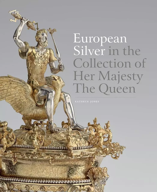 European Silver in the Collection of Her Majesty The Queen /anglais -  JONES KATHRYN - ROYAL COLLECT