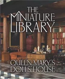 The Miniature Library of Queen Mary s Dolls  House /anglais