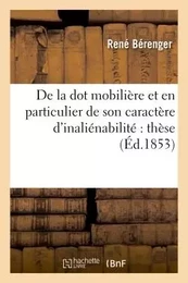 De la dot mobilière et en particulier de son caractère d'inaliénabilité : thèse de doctorat,