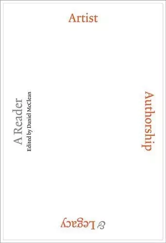 Artist, Authorship and Legacy : A Reader /anglais -  MCCLEAN DANIEL - ACC ART BOOKS