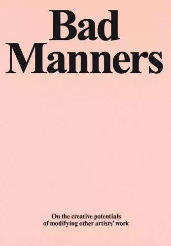 Bad Manners : On the creative potential of modifying other artist's work /anglais -  CHAPMAN JAKE/ETGAR Y - ACC ART BOOKS