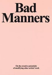 Bad Manners : On the creative potential of modifying other artist's work /anglais