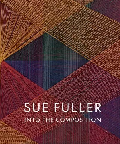 Sue Fuller Into the Composition /anglais -  - ACC ART BOOKS