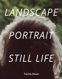 Tacita Dean Landscape, Portrait, Still Life /anglais