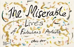 Chris Orr The Miserables Lives of Faboulous Artists /anglais