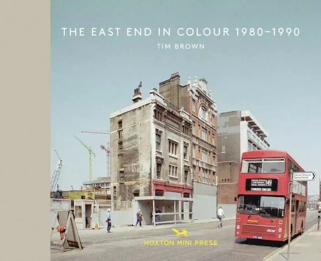 THE EAST END IN COLOR 1980-1990 -  Tim Brown - HOXTON PRESS