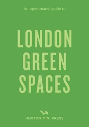 AN OPINIATED GUIDE TO LONDON GREEN SPACES