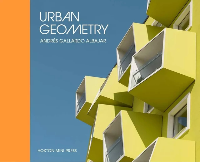 URBAN GEOMETRY -  Andres Gallardo Albajar - HOXTON PRESS