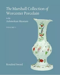 The Marshall Collection of Worcester Porcelain in the Ashmolean Museum /anglais