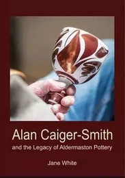 Alan Caiger-Smith and the Aldermaston Legacy /anglais