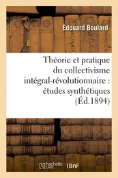 Théorie et pratique du collectivisme intégral-révolutionnaire : études synthétiques