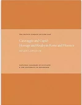 The Watson Gordon Lecture 2016 Caravaggio and Cupid /anglais -  LANDGON HELEN - GAL SCOTLAND