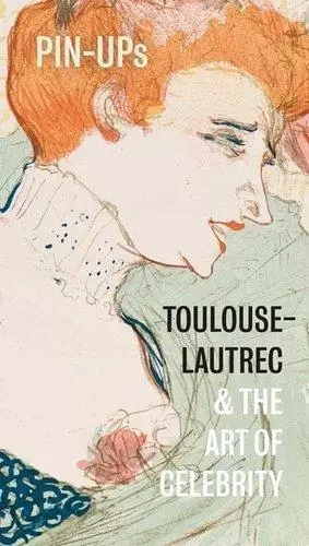 Pin-Ups Toulouse-Lautrec and the Art of Celebrity /anglais -  FOWLE FRANCES - GAL SCOTLAND