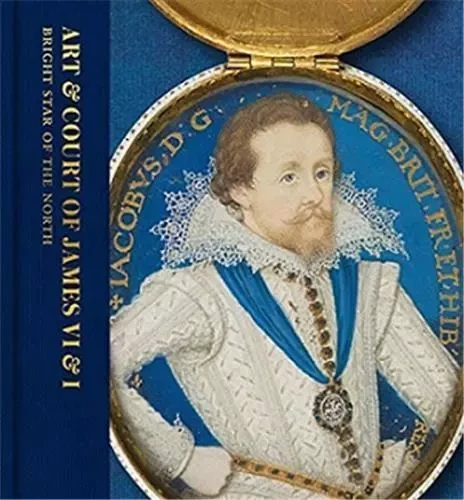 Art & Court of James VI&I Bright Star of the North /anglais -  ANDERSON KATE - GAL SCOTLAND