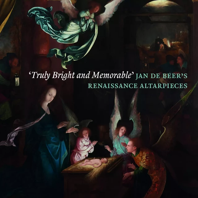 'Truly Bright and Memorable': Jan de Beer's Renaissance Altarpieces - Robert Wenley, Dan Ewing, Peter van den Brink - Paul Holberton Publishing