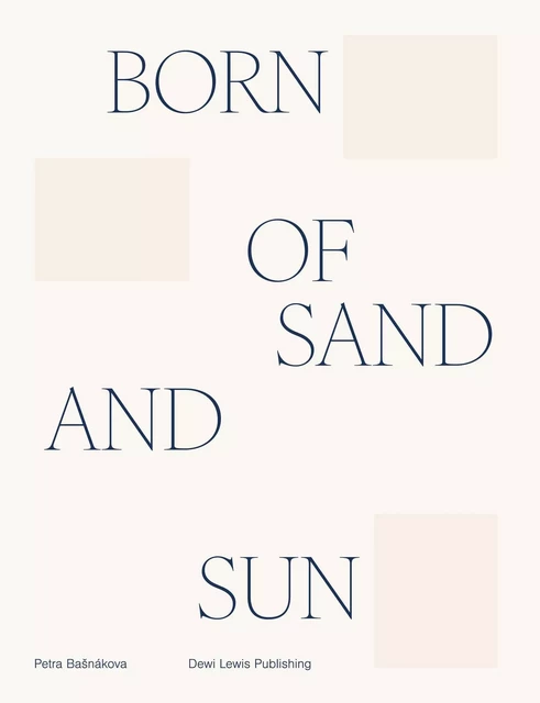 Born Of Sand And Sun - Petra Basnakova - DEWI LEWIS