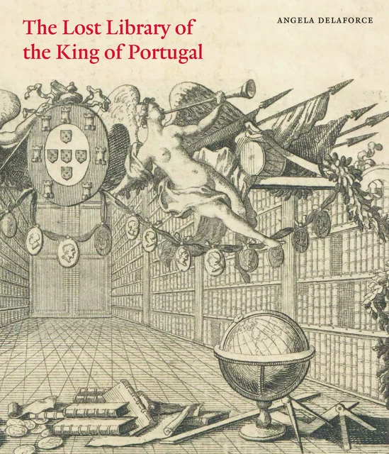 The Lost Library of the King of Portugal - Angela Delaforce - Paul Holberton Publishing